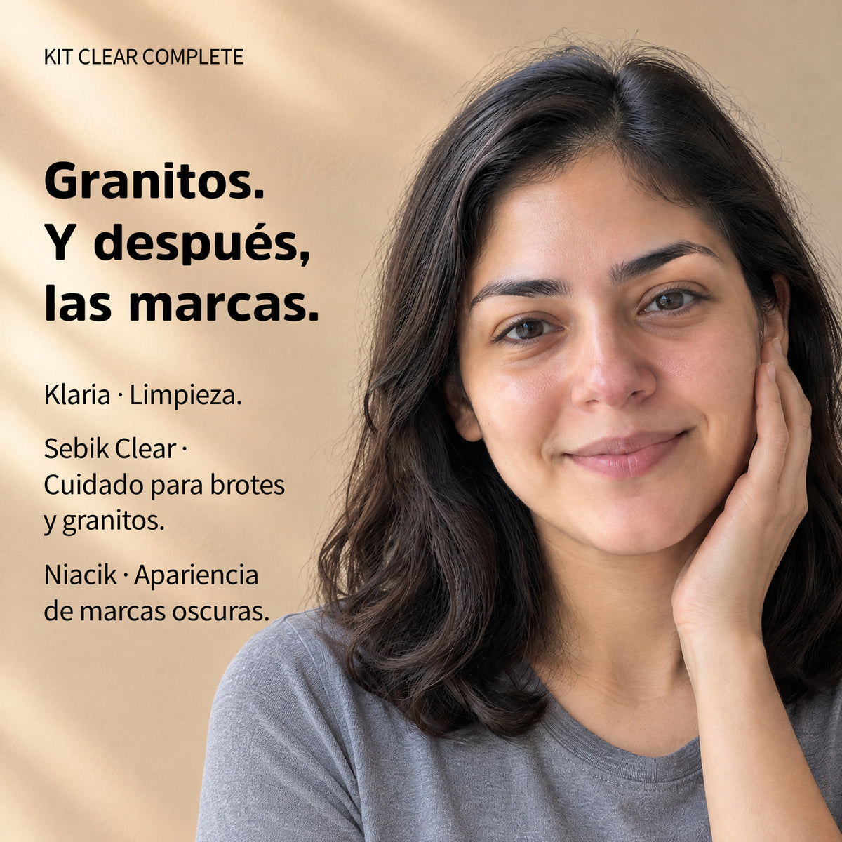 Kit Clear Complete con modelo: Klaria limpieza; Sebik Clear cuidado para brotes y granitos; Niacik apariencia de marcas oscuras.